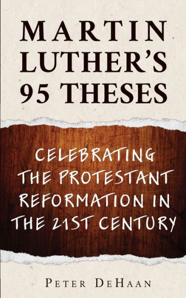 Martin Luther's 95 Theses: Celebrating the Protestant Reformation 21st Century