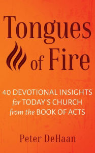 Title: Tongues of Fire: 40 Devotional Insights for Today's Church from the Book of Acts, Author: Peter DeHaan