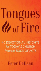 Title: Tongues of Fire: 40 Devotional Insights for Today's Church from the Book of Acts, Author: Peter DeHaan