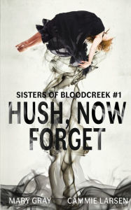 Title: Hush, Now Forget, Author: Mary Gray