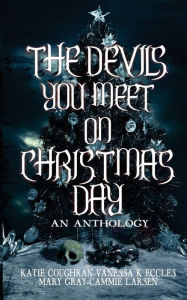 Title: The Devils You Meet On Christmas Day: An Anthology, Author: Mary Gray