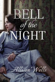 Title: Bell of the Night, Author: Allison Wells