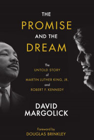 Title: The Promise and the Dream: The Untold Story of Martin Luther King, Jr. and Robert F. Kennedy, Author: David Margolick