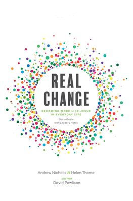 Real Change: Becoming More Like Jesus in Everyday Life (Study Guide with Leader's Notes)