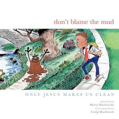 Don't Blame the Mud: Only Jesus Makes Us Clean