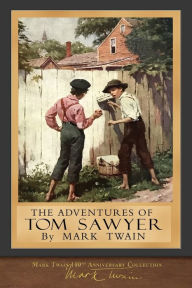 Title: The Adventures of Tom Sawyer: 100th Anniversary Collection, Author: Mark Twain