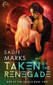 Title: Taken by the Renegade, Author: Sadie Marks