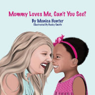 Title: Mommy Loves Me, Can't You See?, Author: Monica Hunter