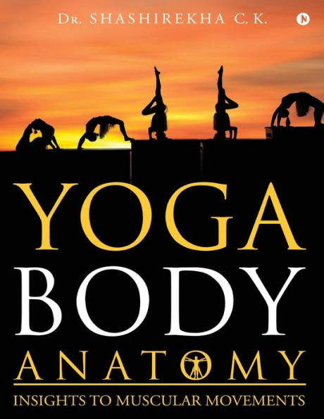 Yoga Body Anatomy: Insights To Muscular Movements