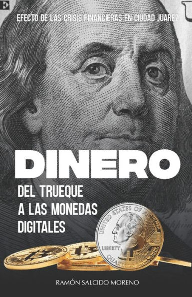 Dinero, del trueque a las monedas digitales: Efecto de las crisis financieras en Ciudad Juárez