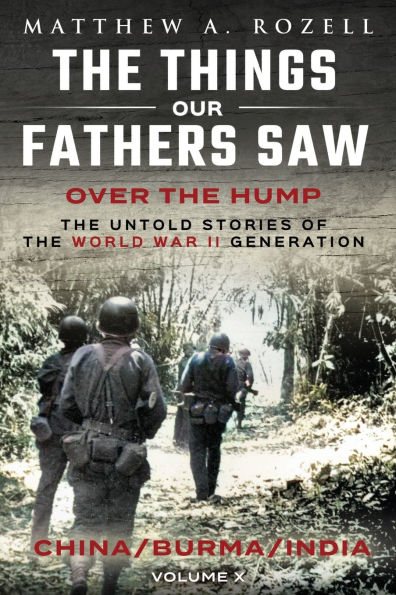 Over The Hump/China, Burma, India: Things Our Fathers Saw-Volume X
