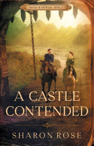 Title: A Castle Contended: Castle in the Wilde - Novel 2, Author: Sharon Rose