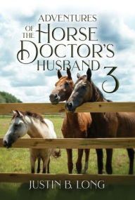 Title: Adventures of the Horse Doctor's Husband 3, Author: Justin B Long