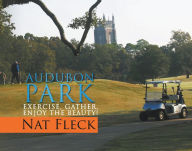 Title: Audubon Park: Exercise, Gather, Enjoy the Beauty!, Author: Nat Fleck