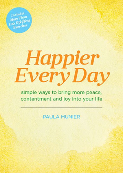 Happier Every Day: Simple ways to bring more peace, contentment and joy into your life