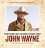 Everything I Need to Know I Learned from John Wayne: Duke's Solutions to Life's Challenges