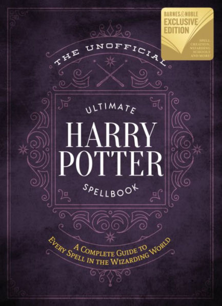 The Unofficial Ultimate Harry Potter Spellbook: A Complete Reference Guide to Every Spell in the Wizarding World (B&N Exclusive Edition)