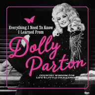 Search and download ebooks for free Everything I Need to Know I Learned from Dolly Parton: Country Wisdom for Life's Little Challenges by Editors of Media Lab Books 9781948174619 (English literature) 