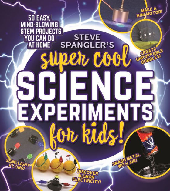 Steve Spangler's Super-Cool Science Experiments for Kids: 50 mind ...