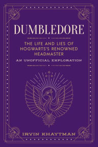 Textbook downloads Dumbledore: The Life and Lies of Hogwarts's Renowned Headmaster: An Unofficial Exploration by  9781948174787