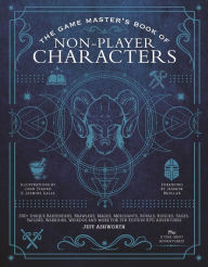 Title: The Game Master's Book of Non-Player Characters: 500+ unique bartenders, brawlers, mages, merchants, royals, rogues, sages, sailors, warriors, weirdos and more for 5th edition RPG adventures, Author: Jeff Ashworth