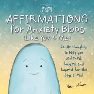 English book downloading Sweatpants & Coffee: Affirmations for Anxiety Blobs (Like You and Me): Gentle thoughts to keep you centered, focused and hopeful for the days ahead