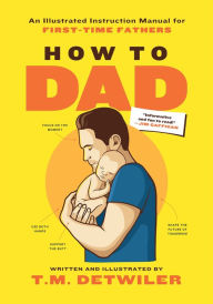 Ebooks textbooks download free How to Dad: An Illustrated Instruction Manual for First Time Fathers