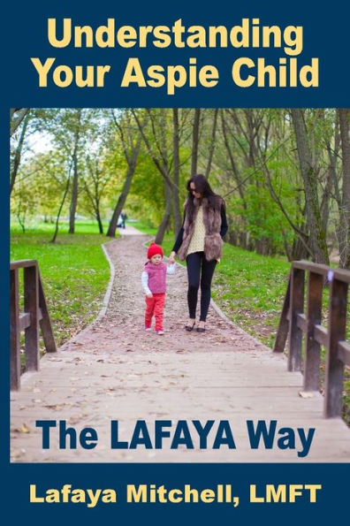 The Lafaya Way: Understanding Your Aspie Child