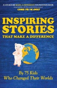 Title: Inspiring Stories That Make A Difference: By 75 Kids Who Changed Their Worlds, Author: Nick Katsoris