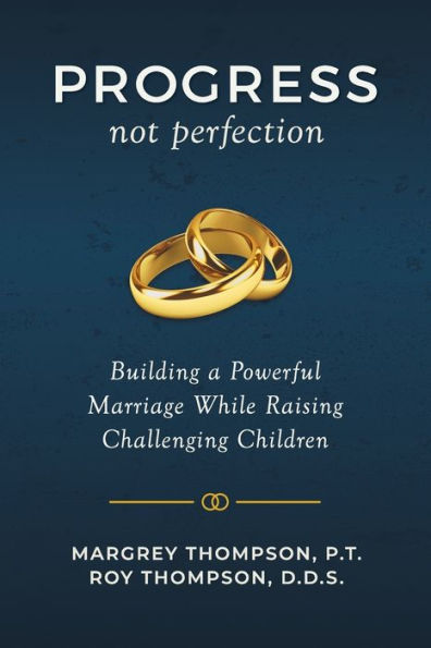Progress not Perfection: Building a Powerful Marriage While Raising Challenging Children