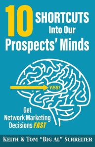 Title: 10 Shortcuts into Our Prospects' Minds: Get Network Marketing Decisions Fast, Author: Keith Schreiter