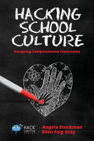 Title: Hacking School Culture: Designing Compassionate Classrooms, Author: Angela Stockman