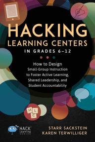 Title: Hacking Learning Centers in Grades 6-12: How to Design Small-Group Instruction to Foster Active Learning, Shared Leadership, and Student Accountability, Author: Starr Sackstein