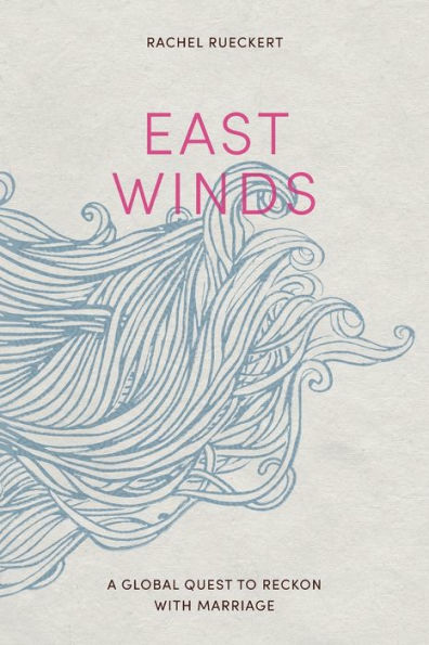 East Winds: A Global Quest to Reckon with Marriage