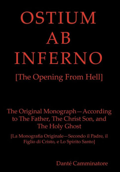 OSTIUM AB INFERNO [The Opening From Hell]: The Original Monograph - According to the Father, The Christ Son and The Holy Ghost