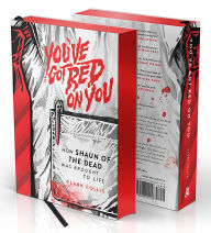 Title: You've Got Red on You: How Shaun of the Dead Was Brought to Life, Author: Clark Collis