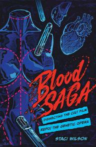 Amazon books download to kindle Blood Saga: Dissecting the Cult Film Repo! The Genetic Opera DJVU by Staci Layne Wilson