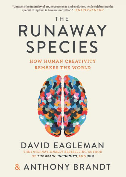 The Runaway Species: How Human Creativity Remakes the World