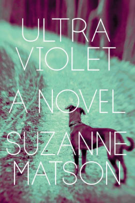 Ultraviolet A Novel By Suzanne Matson Paperback Barnes Noble