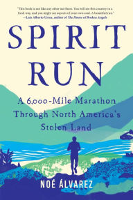 Pdb books download Spirit Run: A 6,000-Mile Marathon Through North America's Stolen Land by Noe Alvarez 9781646220533