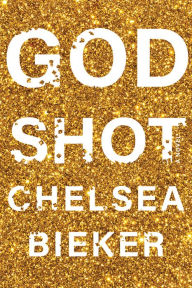 Title: Godshot: A Novel, Author: Chelsea Bieker