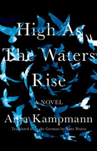 Title: High as the Waters Rise, Author: Anja Kampmann