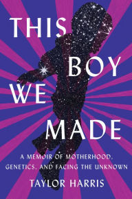 Download book free pdf This Boy We Made: A Memoir of Motherhood, Genetics, and Facing the Unknown by  9781948226844 (English Edition)