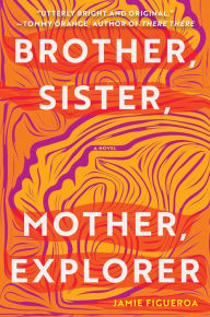 Title: Brother, Sister, Mother, Explorer, Author: Jamie Figueroa