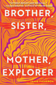 Title: Brother, Sister, Mother, Explorer, Author: Jamie Figueroa