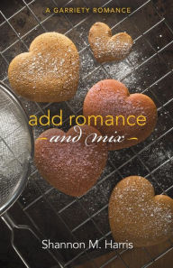 Pda ebooks free downloads Add Romance and Mix: A Garriety Romance by Shannon M Harris 9781948232067 (English Edition)