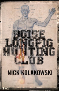 Title: Boise Longpig Hunting Club, Author: Nick Kolakowski