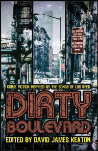 Title: Dirty Boulevard: Crime Fiction Inspired by the Songs of Lou Reed, Author: David James Keaton