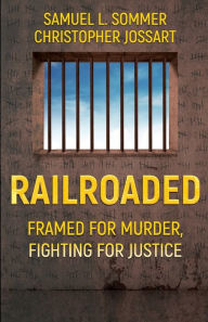 Title: Railroaded: Framed For Murder, Fighting For Justice, Author: Christopher Jossart
