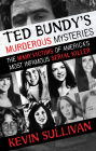 Ted Bundy's Murderous Mysteries: The Many Victims of America's Most Infamous Serial Killer